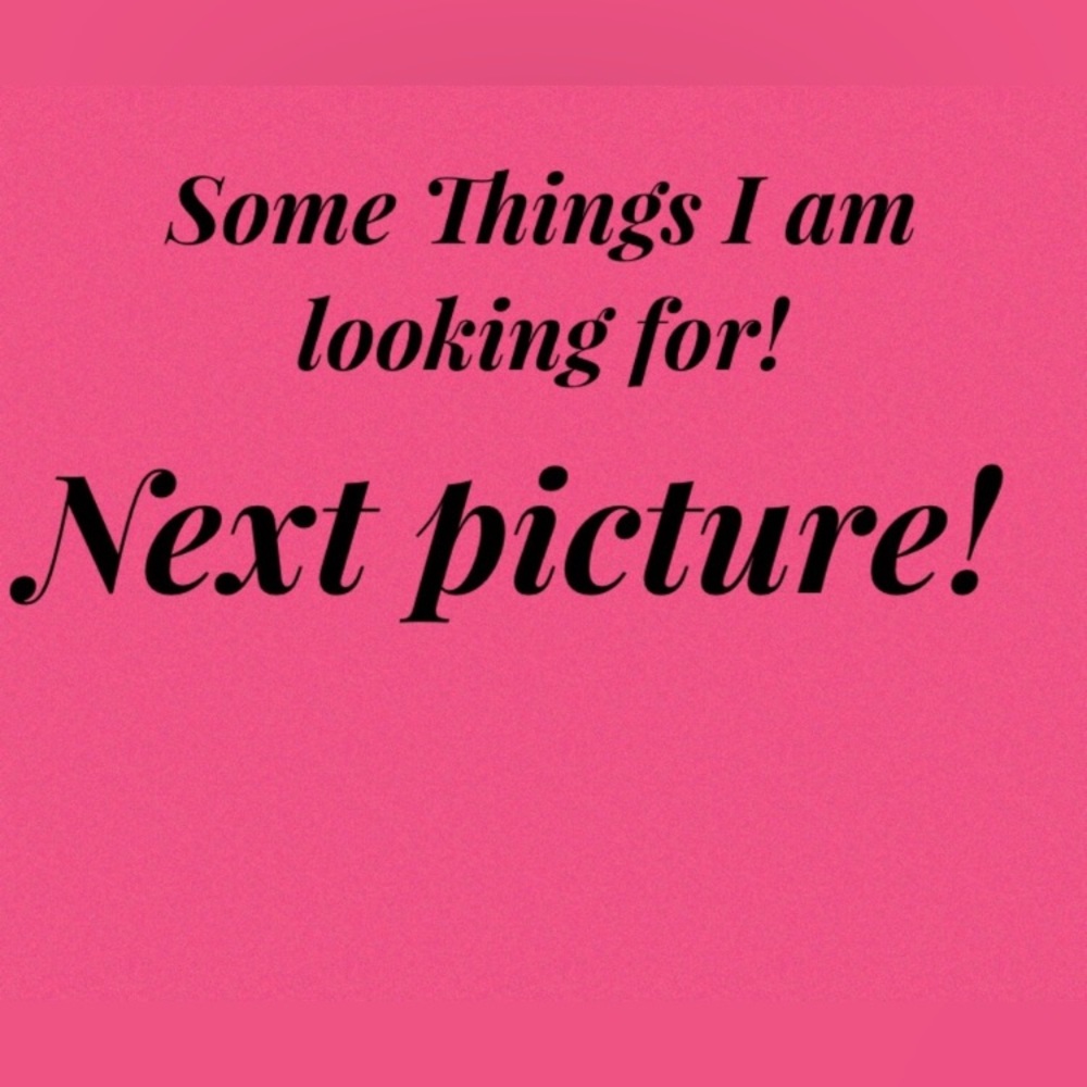 These are items I am looking for!